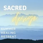 Sacred Design: Summer Retreat